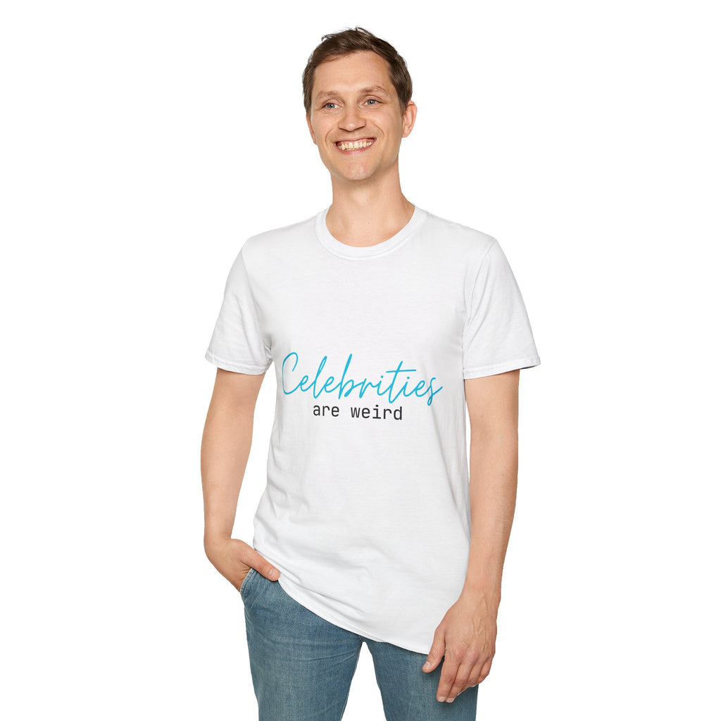 Celebrities are weird - Unisex Softstyle T-Shirt