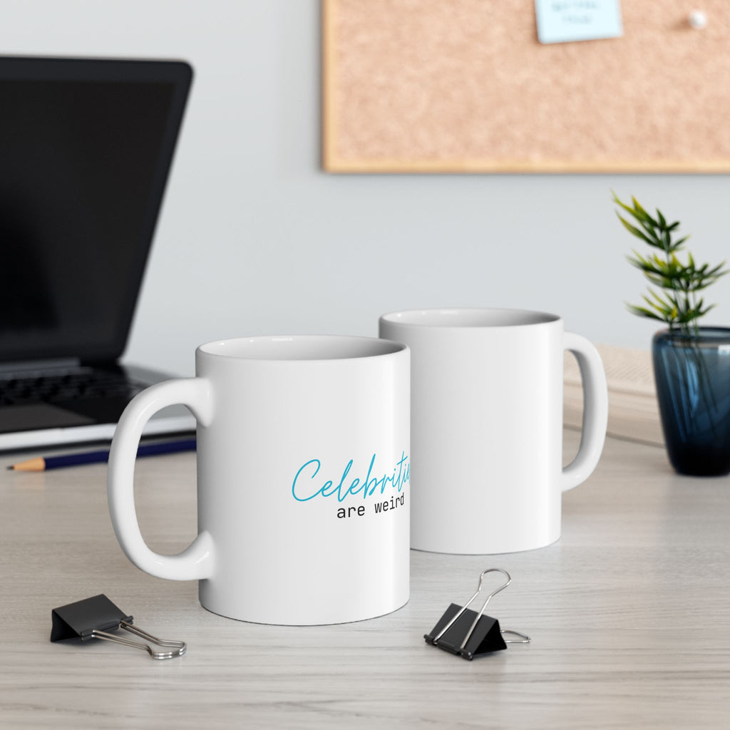 Celebrities are Weird Ceramic Coffee Mug