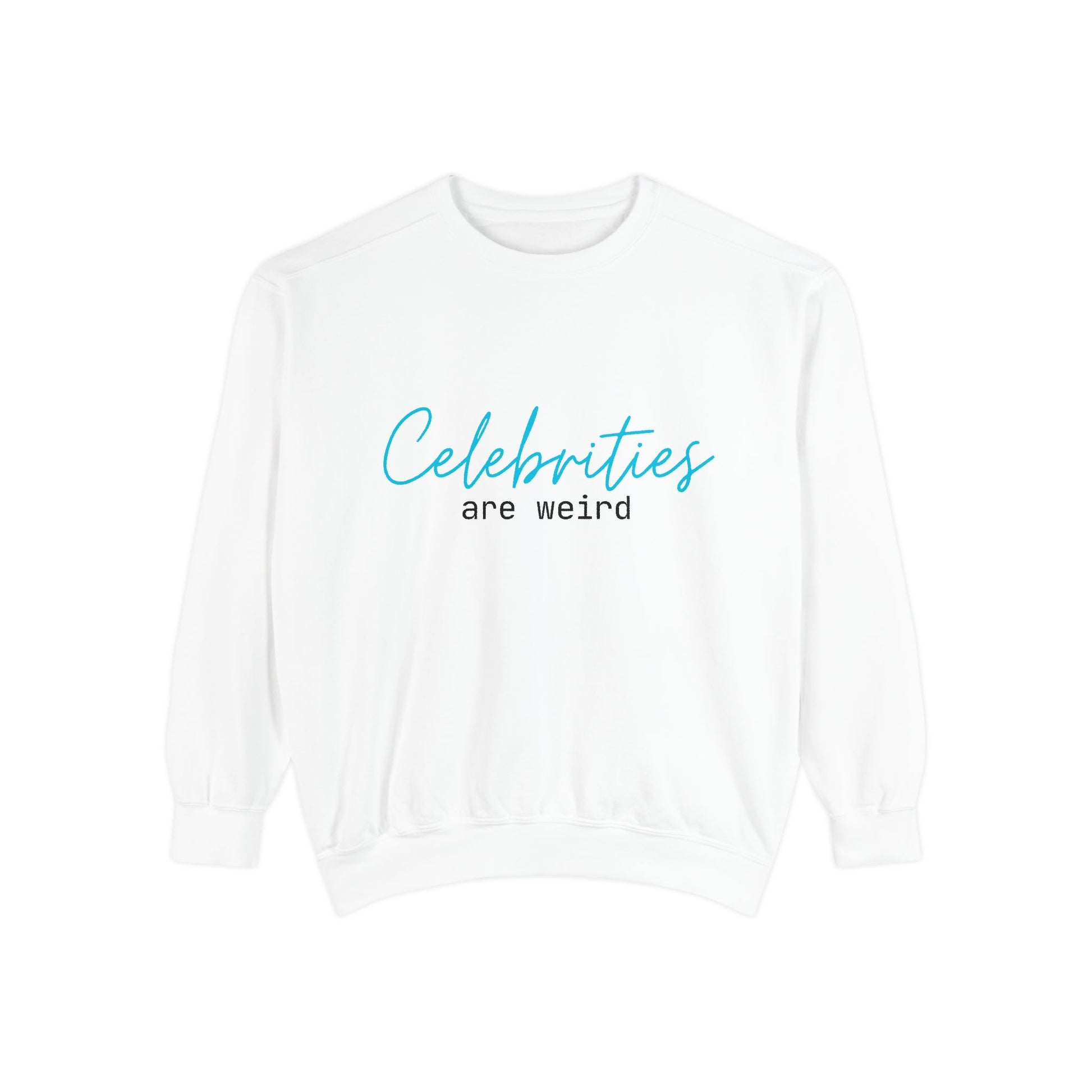 Celebrities Are Weird Sweatshirt | Unisex Garment-Dyed Cozy Apparel